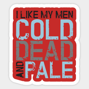 Zombie: I like my men cold, dead and pale Sticker